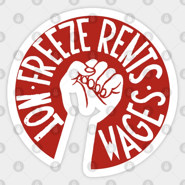 Freeze Rents Not Wages - Socialist, Leftist, Housing, Protest Sticker by SpaceDogLaika